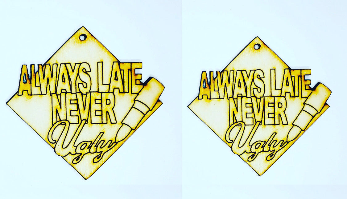Always Late Never Ugly