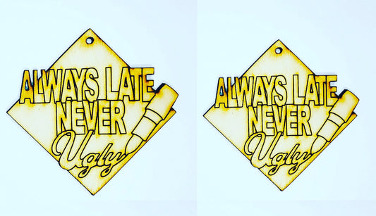 Always Late Never Ugly